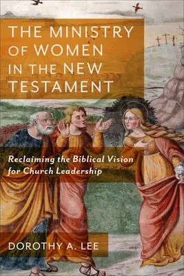 Le ministère des femmes dans le Nouveau Testament - Ministry of Women in the New Testament