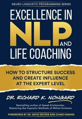 L'excellence en PNL et en coaching de vie : Comment structurer le succès et créer de l'influence au niveau de l'expert - Excellence in NLP and Life Coaching: How to Structure Success and Create Influence at the Expert Level