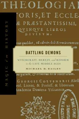 La lutte contre les démons : La sorcellerie, l'hérésie et la réforme au Moyen Âge tardif - Battling Demons: Witchcraft, Heresy, and Reform in the Late Middle Ages