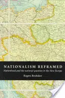 Le nationalisme recadré : La nation et la question nationale dans la nouvelle Europe - Nationalism Reframed: Nationhood and the National Question in the New Europe