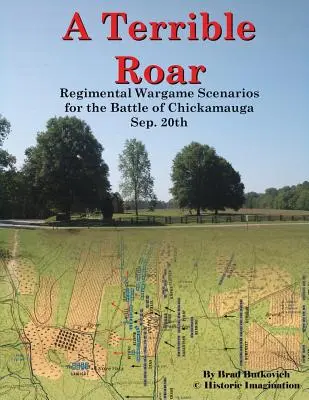 Un terrible rugissement : Scénarios de jeu régimentaire pour la bataille de Chickamauga : 20 sept. - A Terrible Roar: Regimental Wargame Scenarios For The Battle of Chickamauga: Sep. 20th