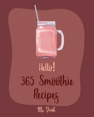 Hello&nbsp;! 365 Smoothie Recipes : Le meilleur livre de recettes de smoothies pour les débutants [Recettes de lait de coco, recettes de smoothies aux légumes et aux fruits, recettes de bols de smoothies]. - Hello! 365 Smoothie Recipes: Best Smoothie Cookbook Ever For Beginners [Coconut Milk Recipes, Vegetable And Fruit Smoothie Recipes, Smoothie Bowl R