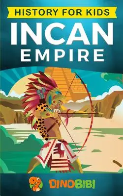 Histoire pour enfants : Empire Inca : Histoire de l'Empire et de la civilisation Inca (Civilisation ancienne) - History for kids: Incan Empire: History of the Incan Empire and Civilization (Ancient Civilization)