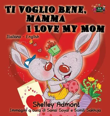 Ti voglio bene, mamma I Love My Mom : édition bilingue italien-anglais - Ti voglio bene, mamma I Love My Mom: Italian English Bilingual Edition