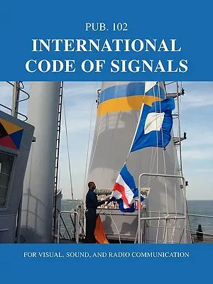 Code international des signaux : Pour les communications visuelles, sonores et radiophoniques - International Code of Signals: For Visual, Sound, and Radio Communication