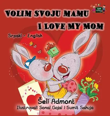 Volim svoju mamu : J'aime ma maman : Collection bilingue serbe-anglais - Volim svoju mamu I Love My Mom: Serbian English Bilingual Collection