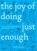 La joie d'en faire juste assez : L'art secret d'être paresseux et de s'en sortir - The Joy of Doing Just Enough: The Secret Art of Being Lazy and Getting Away with It