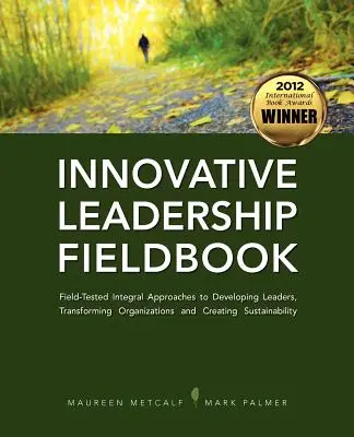 Innovative Leadership Fieldbook (livre de terrain sur le leadership innovant) - Innovative Leadership Fieldbook