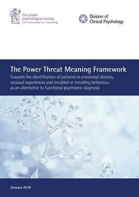 Le cadre de la puissance de la menace et de la signification : Vers l'identification de modèles de détresse émotionnelle, d'expériences inhabituelles et de comportements troublés ou inquiétants - The Power Threat Meaning Framework: Towards the identification of patterns in emotional distress, unusual experiences and troubled or troubling behavi