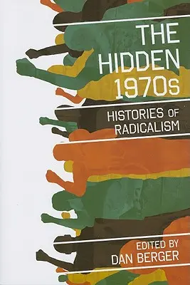 Les années 1970 cachées : Histoires du radicalisme - The Hidden 1970s: Histories of Radicalism