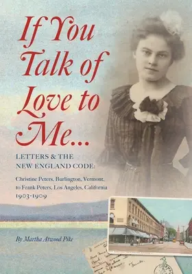 Si tu me parles d'amour : lettres et code de la Nouvelle-Angleterre : Christine Peters, Burlington, Vermont, à Frank Peters, Los Angeles, Californie, 190 - If You Talk of Love to Me: Letters and the New England Code: Christine Peters, Burlington, Vermont, to Frank Peters, Los Angeles, California, 190