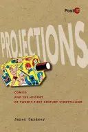 Projections : La bande dessinée et l'histoire de la narration au XXIe siècle - Projections: Comics and the History of Twenty-First-Century Storytelling