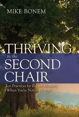 S'épanouir dans la deuxième chaise : Dix pratiques pour un ministère solide (lorsque vous n'êtes pas en charge) - Thriving in the Second Chair: Ten Practices for Robust Ministry (When You're Not in Charge)