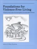 Les fondements d'une vie sans violence : Un guide pas à pas pour l'animation de groupes d'hommes sur la violence domestique - Foundations for Violence-Free Living: A Step-By-Step Guide to Facilitating Men's Domestic Abuse Groups