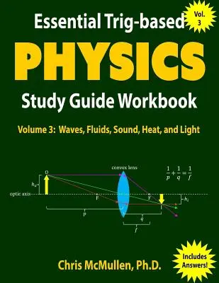 Guide d'étude de la physique essentielle basée sur le trigonomètre : Ondes, fluides, son, chaleur et lumière - Essential Trig-based Physics Study Guide Workbook: Waves, Fluids, Sound, Heat, and Light