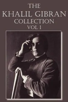 La collection Khalil Gibran Volume I - The Khalil Gibran Collection Volume I