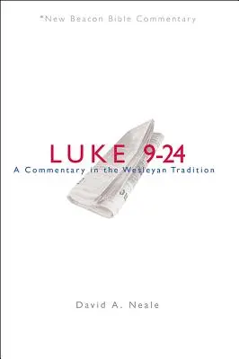 Nbbc, Luc 9-24 : Un commentaire dans la tradition wesleyenne - Nbbc, Luke 9-24: A Commentary in the Wesleyan Tradition