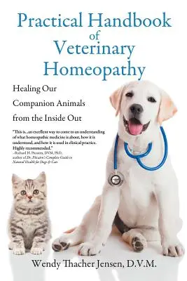 Manuel pratique d'homéopathie vétérinaire : guérir nos animaux de compagnie de l'intérieur - Practical Handbook of Veterinary Homeopathy: Healing Our Companion Animals from the Inside Out