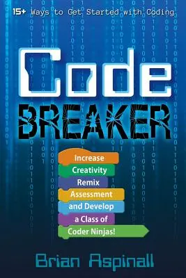 Code Breaker : Augmenter la créativité, remixer l'évaluation et développer une classe de ninjas du code ! - Code Breaker: Increase Creativity, Remix Assessment, and Develop a Class of Coder Ninjas!