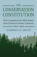 La Constitution de la conservation : Le mouvement pour la conservation et le changement constitutionnel, 1870-1930 - The Conservation Constitution: The Conservation Movement and Constitutional Change, 1870-1930