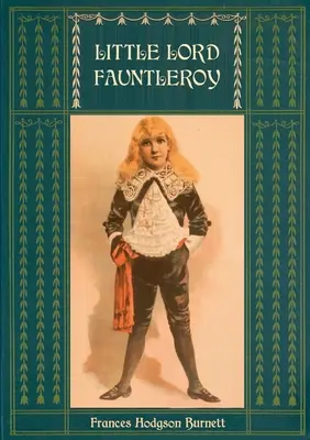 Le Petit Lord Fauntleroy : Unabridged and Illustrated : Avec de nombreuses illustrations de Reginald Birch - Little Lord Fauntleroy: Unabridged and Illustrated: With numerous Illustrations by Reginald Birch