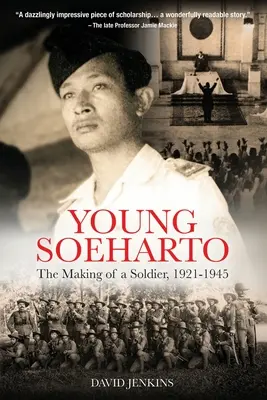 Le jeune Soeharto : La formation d'un soldat, 1921-1945 - Young Soeharto: The Making of a Soldier, 1921-1945