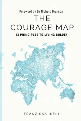 La carte du courage : 13 principes pour vivre avec audace - The Courage Map: 13 Principles for Living Boldly