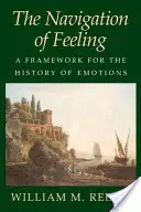 La navigation des sentiments : Un cadre pour l'histoire des émotions - The Navigation of Feeling: A Framework for the History of Emotions