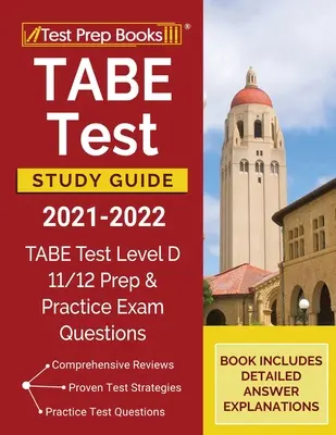 Guide d'étude du test TABE 2021-2022 : Guide d'étude du test TABE niveau D 11/12 et questions d'entraînement à l'examen [Le livre comprend des explications détaillées des réponses]. - TABE Test Study Guide 2021-2022: TABE Test Level D 11/12 Study Guide and Practice Exam Questions [Book Includes Detailed Answer Explanations]