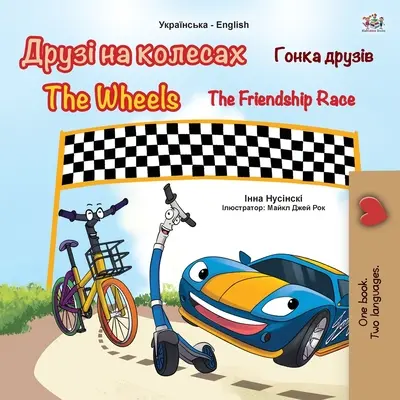 The Wheels -The Friendship Race (Livre bilingue ukrainien-anglais pour les enfants) - The Wheels -The Friendship Race (Ukrainian English Bilingual Book for Kids)