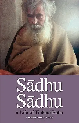 Sadhu Sadhu : une vie de Baba Sri Tinkadi Gosvami - Sadhu Sadhu: a Life of Baba Sri Tinkadi Gosvami