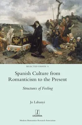 La culture espagnole du romantisme à nos jours : Structures des sentiments - Spanish Culture from Romanticism to the Present: Structures of Feeling