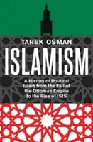 L'islamisme : Une histoire de l'islam politique de la chute de l'empire ottoman à la montée d'Isis - Islamism: A History of Political Islam from the Fall of the Ottoman Empire to the Rise of Isis