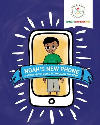 Le nouveau téléphone de Noé : Une histoire sur l'utilisation de la technologie pour le bien - Noah's New Phone: A Story About Using Technology for Good