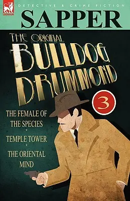 L'original Bulldog Drummond : 3-La femelle de l'espèce, La tour du temple & L'esprit oriental - The Original Bulldog Drummond: 3-The Female of the Species, Temple Tower & the Oriental Mind