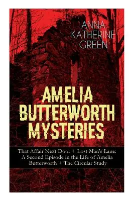 Mystères d'Amelia Butterworth : L'affaire d'à côté + L'allée de l'homme perdu : Un deuxième épisode de la vie d'Amelia Butterworth + L'étude circulaire : L'étude circulaire - Amelia Butterworth Mysteries: That Affair Next Door + Lost Man's Lane: A Second Episode in the Life of Amelia Butterworth + The Circular Study: The