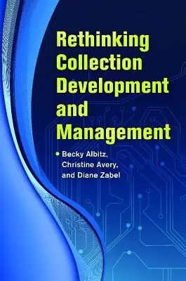 Repenser le développement et la gestion des collections - Rethinking Collection Development and Management