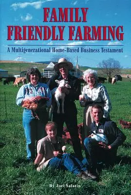 L'agriculture familiale : Testament d'une entreprise familiale multigénérationnelle - Family Friendly Farming: A Multi-Generational Home-Based Business Testament