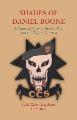 Les nuances de Daniel Boone, un point de vue personnel sur les opérations spéciales et la guerre du Vietnam - Shades of Daniel Boone, A Personal View of Special Ops and the War in Vietnam