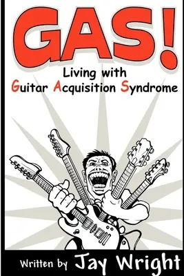 GAS - Vivre avec le syndrome d'acquisition de la guitare - GAS - Living With Guitar Acquisition Syndrome