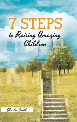 7 étapes pour élever des enfants extraordinaires - 7 Steps to Raising Amazing Children