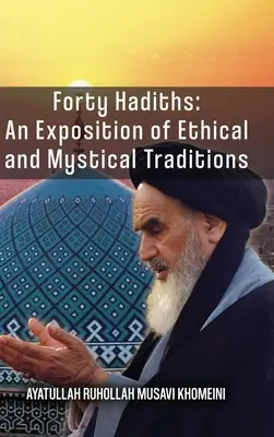 Quarante Hadiths : Une exposition des traditions éthiques et mystiques - Forty Hadiths: An Exposition Of Ethical And Mystical Traditions