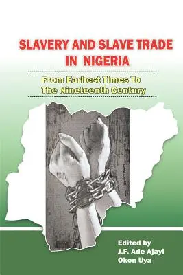 L'esclavage et la traite des esclaves au Nigeria. Des temps les plus reculés au dix-neuvième siècle - Slavery and Slave Trade in Nigeria. From Earliest Times to The Nineteenth Century