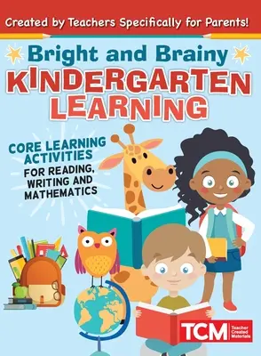 L'apprentissage à l'école maternelle : Pour les enfants de 4 à 6 ans : Activités d'apprentissage de base pour la lecture, l'écriture et les mathématiques - Bright and Brainy Kindergarten Learning: For Kids Age 4-6: Core Learning Activities for Reading, Writing and Mathematics