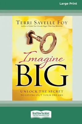 Imaginez grand : percez le secret de la réalisation de vos rêves (édition 16pt à gros caractères) - Imagine Big: Unlock the Secret to Living Out Your Dreams (16pt Large Print Edition)