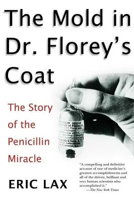 La moisissure dans le manteau du Dr Florey : L'histoire du miracle de la pénicilline - The Mold in Dr. Florey's Coat: The Story of the Penicillin Miracle