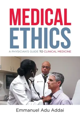 Éthique médicale : Guide du médecin pour la médecine clinique - Medical Ethics: A Physician's Guide to Clinical Medicine