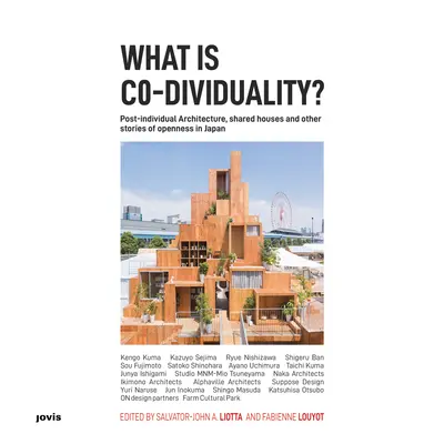 Qu'est-ce que la co-dividualité ? Architecture post-individuelle, maisons partagées et autres histoires d'ouverture au Japon - What Is Co-Dividuality?: Post-Individual Architecture, Shared Houses and Other Stories of Openness in Japan