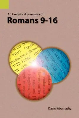 Résumé exégétique de Romains 9-16 - An Exegetical Summary of Romans 9-16