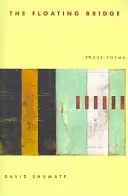 Le pont flottant : Poèmes en prose - The Floating Bridge: Prose Poems